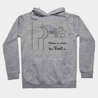 Home is Where The Fart Is. Hoodie